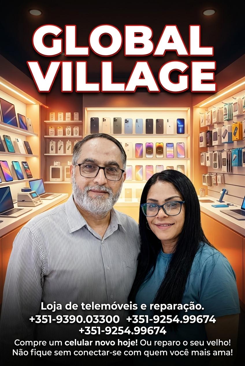 GLOBAL VILLAGE 
Loja de telemóveis e reparação.
+351-9390.03300
+351-9254.99674
Compre um celular novo hoje! 
Ou reparo o seu velho! 
Não fique sem conectar-se com quem você mais ama! - Beellon CashLike