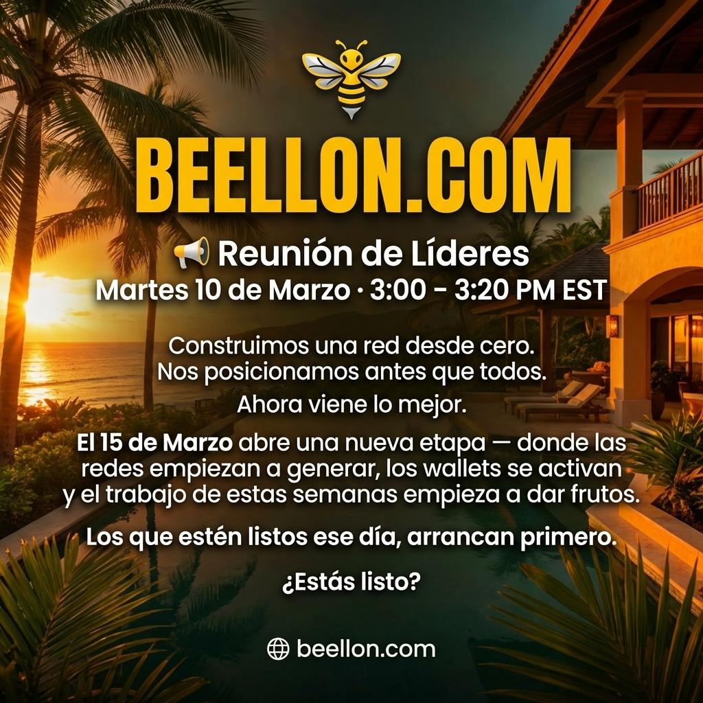 BEELLON.COM
📢 Reunión de Líderes
Martes 10 de Marzo · 3:00 – 3:20 PM EST

Construimos una red desde cero.
Nos posicionamos antes que todos.
Ahora viene lo mejor.
El 15 de Marzo abre una nueva etapa —
donde las redes empiezan a generar, los wallets se activan
y el trabajo de estas semanas empieza a dar frutos.
Los que estén listos ese día,
arrancan primero.
¿Estás listo?
🌐 beellon.com - Beellon CashLike