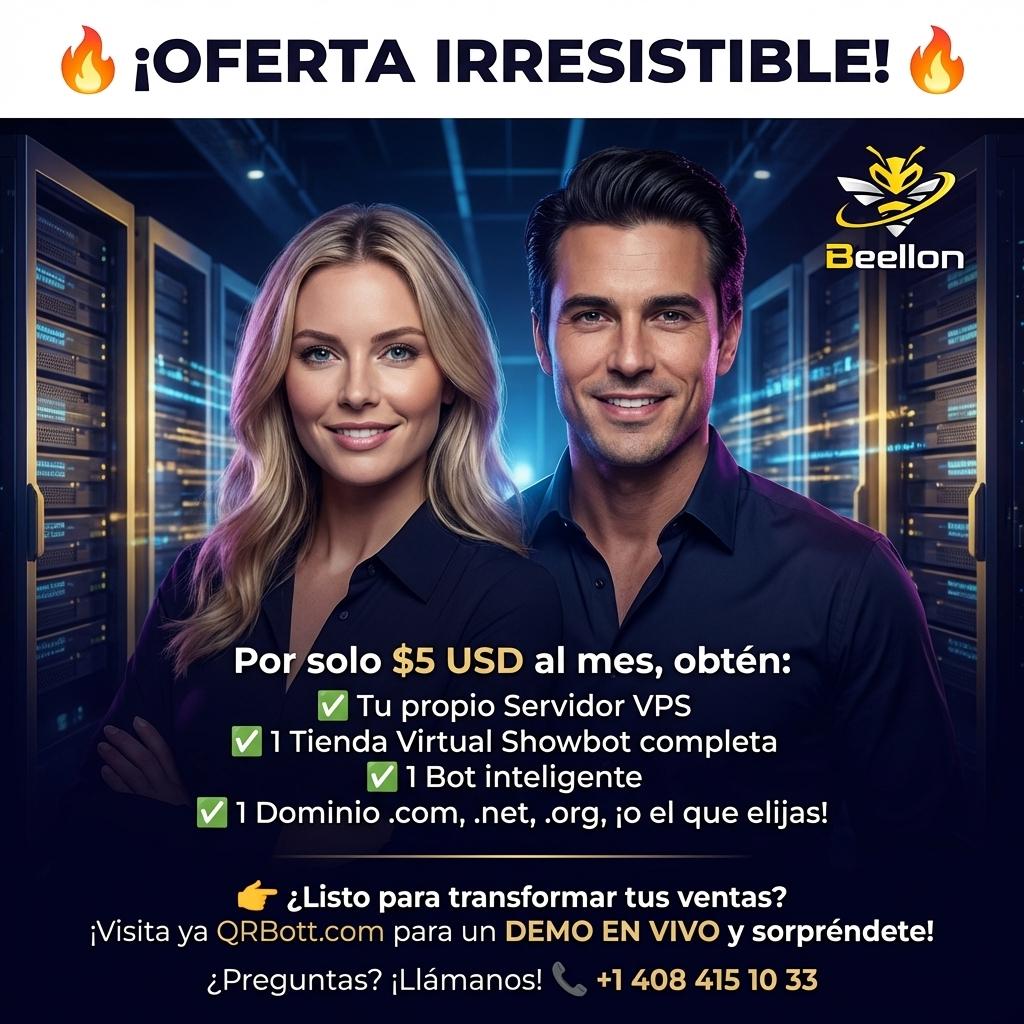 🔥 ¡OFERTA IRRESISTIBLE! 🔥
Por solo $5 USD al mes, obtén:
✅ Tu propio Servidor VPS
✅ 1 Tienda Virtual Showbot completa
✅ 1 Bot inteligente
✅ 1 Dominio .com, .net, .org, ¡o el que elijas!

👉 ¿Listo para transformar tus ventas?
¡Visita ya QRBott.com para un DEMO EN VIVO y sorpréndete!

¿Preguntas? ¡Llámanos!
📞 +1 408 415 10 33 - Beellon CashLike