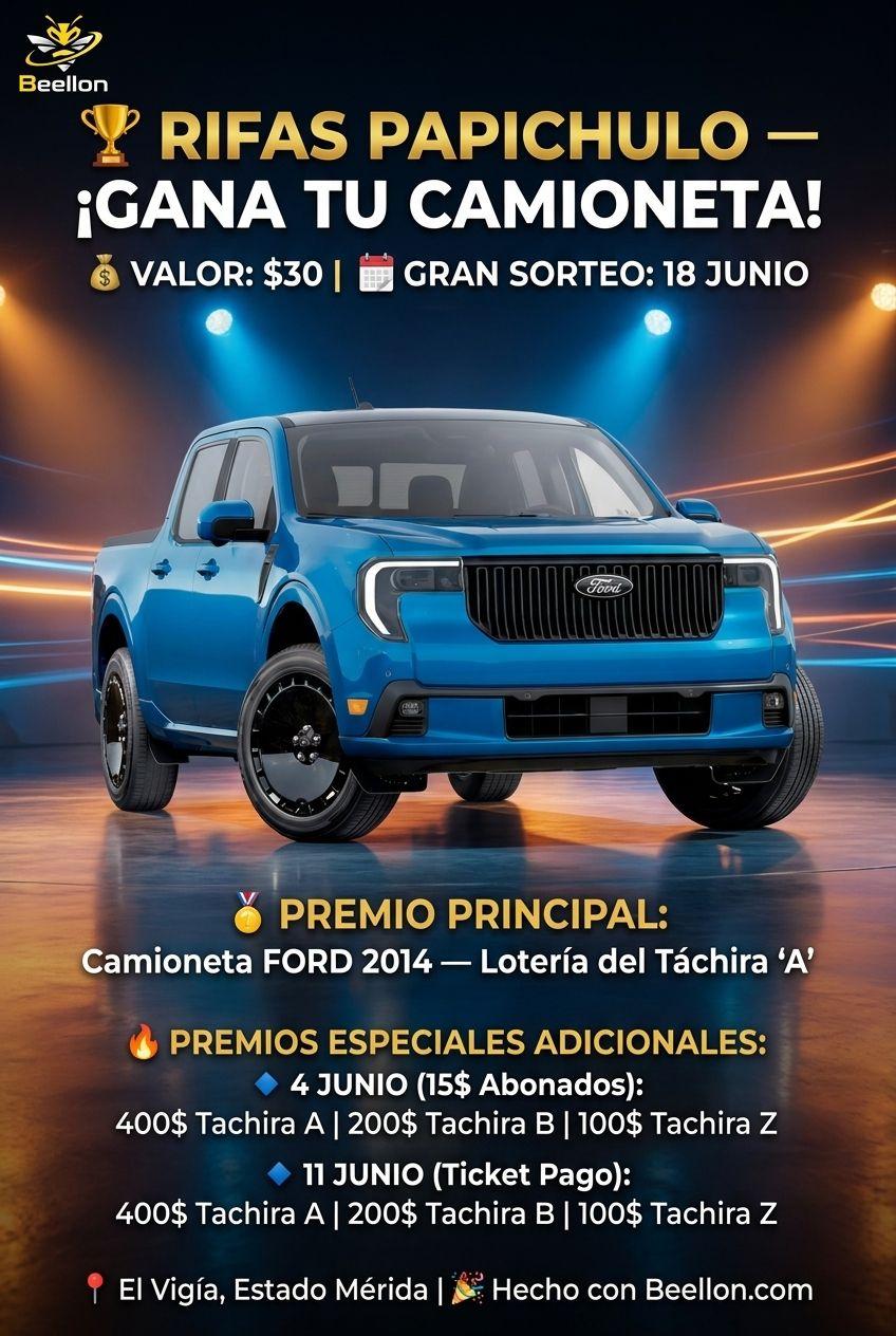 🏆 RIFAS PAPICHULO — ¡GANA TU CAMIONETA!
💰 VALOR: $30
📅 GRAN SORTEO: 18 JUNIO
🥇 PREMIO PRINCIPAL: Camioneta FORD 2014 — Lotería del Táchira "A"

🔥 PREMIOS ESPECIALES ADICIONALES:
  🔹 4 JUNIO (15$ Abonados): 400$ Tachira A | 200$ Tachira B | 100$ Tachira Z
  🔹 11 JUNIO (Ticket Pago): 400$ Tachira A | 200$ Tachira B | 100$ Tachira Z

📍 El Vigía, Estado Mérida
🎉 Hecho con Beellon.com - Beellon CashLike